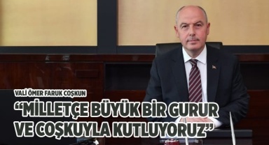 “Milletçe büyük bir gurur ve coşkuyla kutluyoruz”