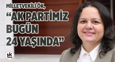 Milletvekili Ök, “AK Partimiz, bugün 24 yaşında”
