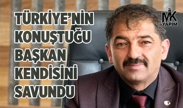 Türkiye’nin konuştuğu başkan kendisini savundu