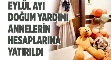 Eylül ayı doğum yardımı annelerin hesaplarına yatırıldı
