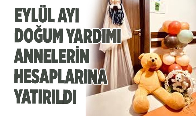 Eylül ayı doğum yardımı annelerin hesaplarına yatırıldı