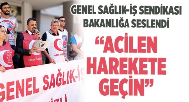 Genel Sağlık-İş Sendikası bakanlığa seslendi