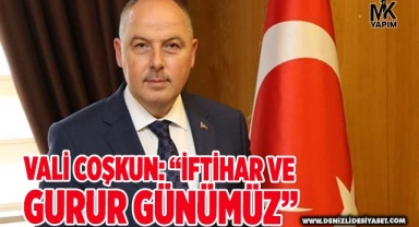 Vali Coşkun, “İftihar ve gurur günümüz”