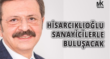 Hisarcıklıoğlu sanayicilerle buluşacak