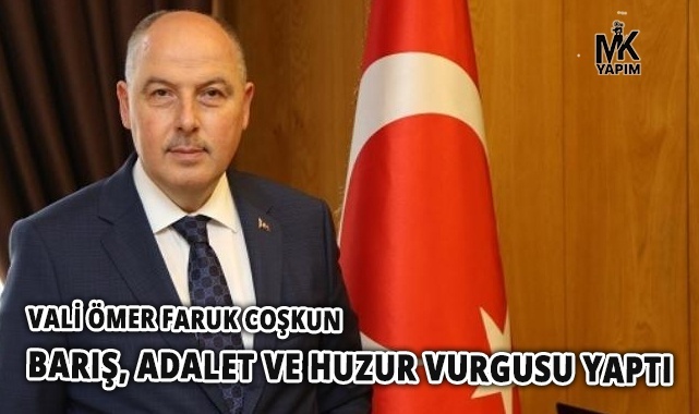 Vali Coşkun, Barış, adalet ve huzur vurgusu yaptı