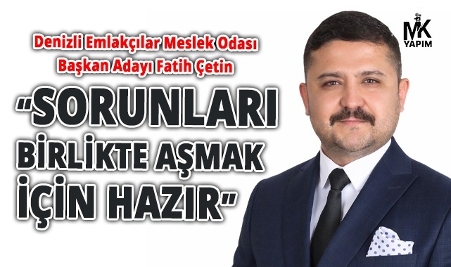 Fatih Çetin: “Tüm sorunları birlikte aşmak için hazır” mesajı verdi