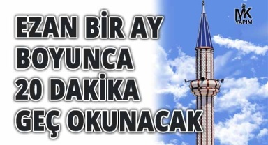 Denizli’de ezan 20 dakika geç okunacak