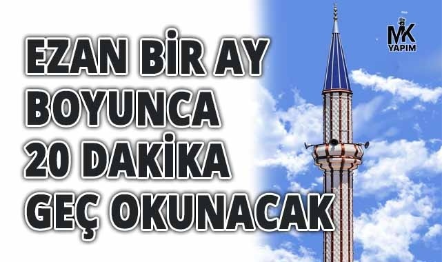 Denizli’de ezan 20 dakika geç okunacak