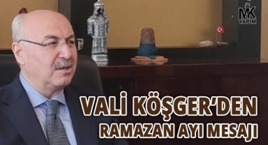 Vali Köşger’den ramazan ayı mesajı