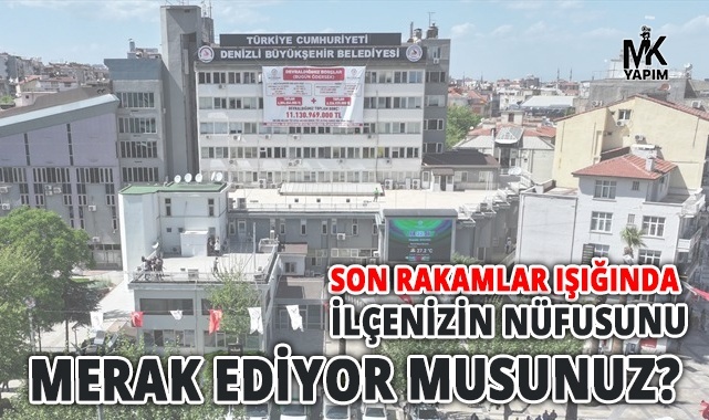 Yaşadığınız ilçenin nüfusunu merak ediyor musunuz?
