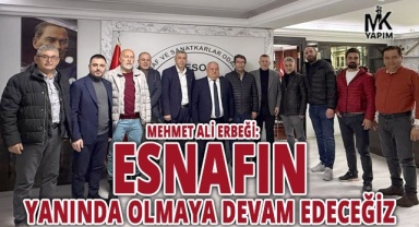Mehmet Ali Erbeği: Esnafın yanında olmaya devam edeceğiz