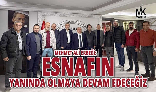 Mehmet Ali Erbeği: Esnafın yanında olmaya devam edeceğiz