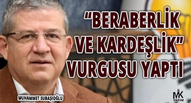 Subaşıoğlu: “Beraberlik ve kardeşlik” vurgusu yaptı