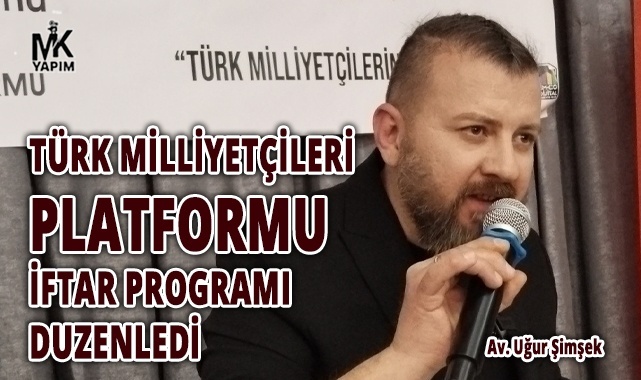 Türk Milliyetçileri Platformu iftarda bir araya geldi