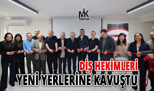 Diş hekimleri yeni yerlerine kavuştu