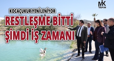 Kocaçukur'da restleşme bitti şimdi iş zamanı