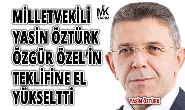 Milletvekili Öztürk, CHP Lideri Özel'in teklifine el yükseltti