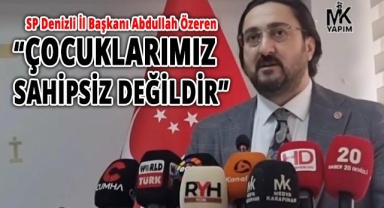 SP Denizli İl Başkanı Abdullah Özeren: “Çocuklarımız sahipsiz değildir”