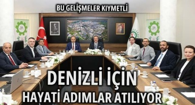 Denizli için son derece önemli adımlar atılıyor