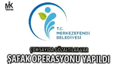 Şafak operasyonu yapıldı