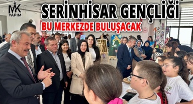 Serinhisar gençliği bu merkezde buluşacak