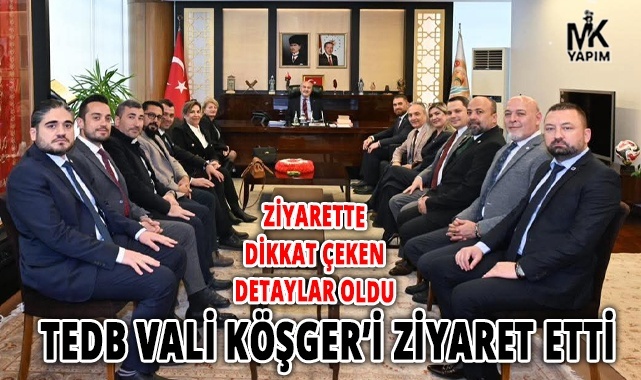 TEDB, Vali Köşger’i ziyaret etti