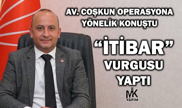 Av. Uğur Coşkun operasyon sonrası açıklama yaptı