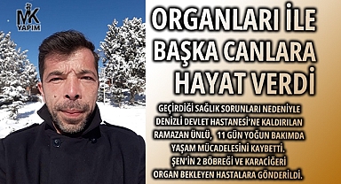Bağışladığı organları ile başka hayatlara can verdi