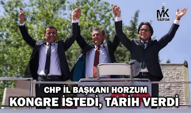 CHP İl Başkanı Horzum kongre için tarih verdi