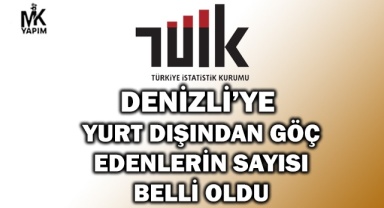 Denizli’de yurt dışından göç edenlerin sayısı şaşırtabilir