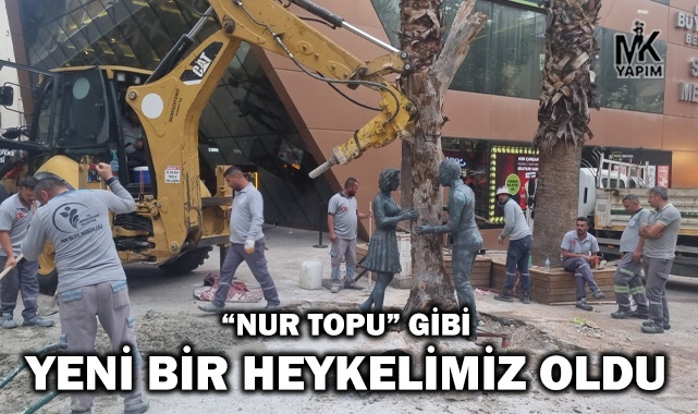 Nur topu gibi yeni bir heykelimiz oldu