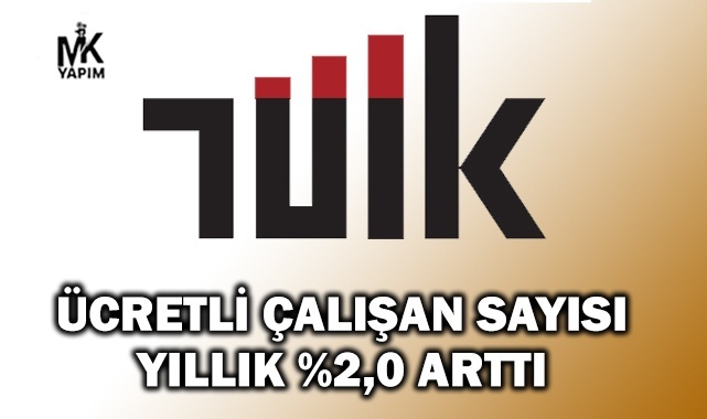 Ücretli çalışan sayısı yıllık yüzde 2,0 arttı