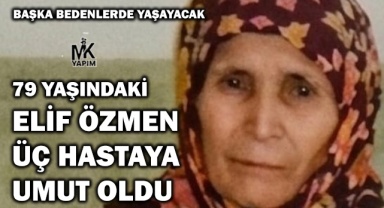 79 yaşındaki Elif Özmen üç hastaya umut oldu