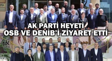 AK Parti Denizli Heyeti OSB ve DENİB’i ziyaret etti