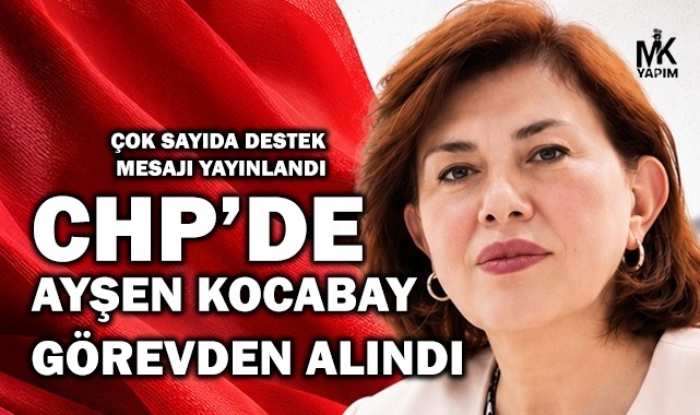 CHP’de Ayşen Kocabay görevden alındı