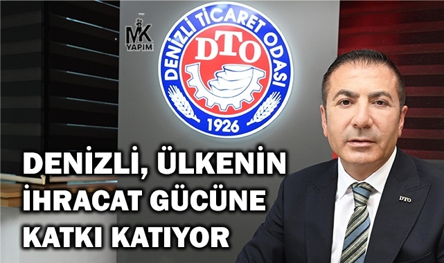 Denizli, ülkenin ihracat gücüne katkı katıyor