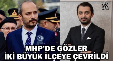 MHP’de gözler iki büyük ilçeye çevrildi