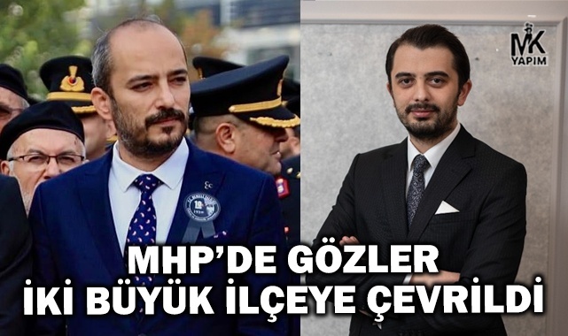 MHP’de gözler iki büyük ilçeye çevrildi
