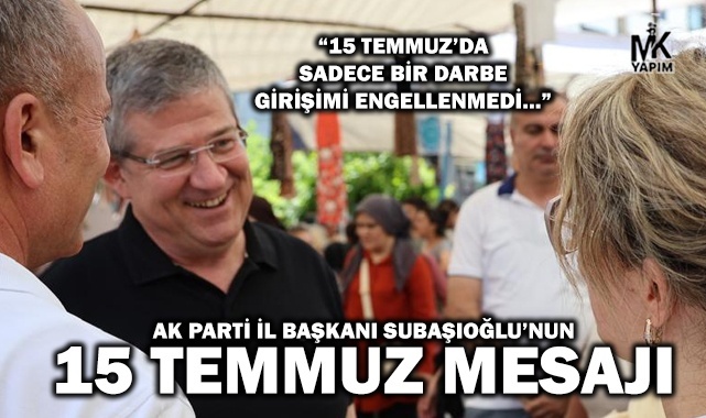 Subaşıoğlu’nun 15 Temmuz mesajı